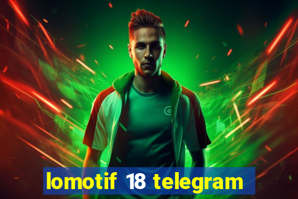 lomotif 18 telegram